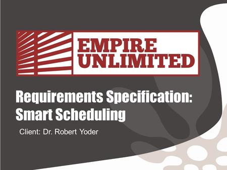 Requirements Specification: Smart Scheduling Client: Dr. Robert Yoder.