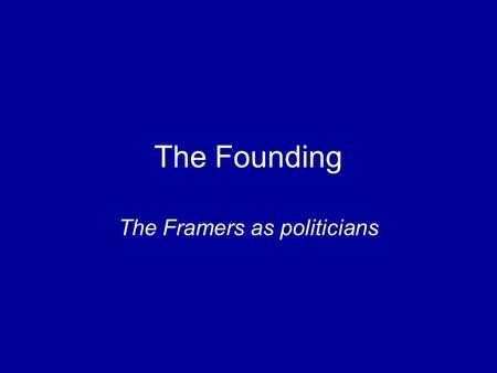 The Framers as politicians