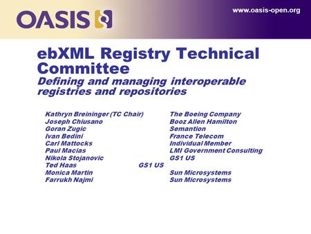 Www.oasis-open.org ebXML Registry Technical Committee Defining and managing interoperable registries and repositories Kathryn Breininger (TC Chair)The.