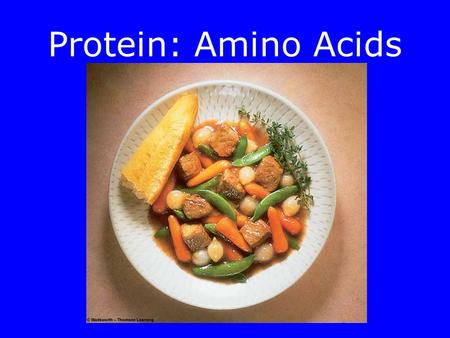 Protein: Amino Acids. Objectives After reading Chapter 5, class discussion and activities you will be able to: –Describe the role of proteins –Distinguish.