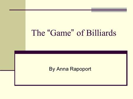 The “ Game ” of Billiards By Anna Rapoport. Boltzmann ’ s Hypothesis – a Conjecture for centuries? Boltzmann’s Ergodic Hypothesis (1870): For large systems.