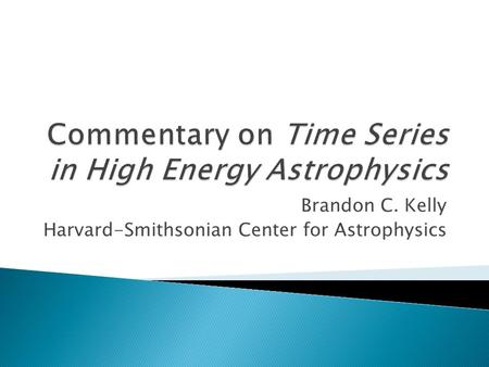 Brandon C. Kelly Harvard-Smithsonian Center for Astrophysics.