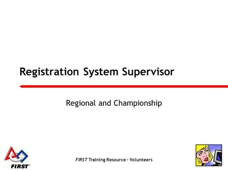 FIRST Training Resource – Volunteers Registration System Supervisor Regional and Championship.