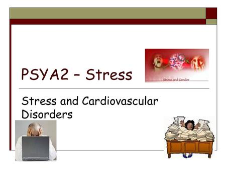PSYA2 – Stress Stress and Cardiovascular Disorders.