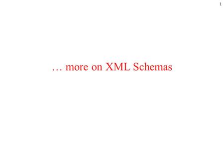 1 … more on XML Schemas. 2 Name Conflicts Whereas DTDs required every element to have a unique name, XML Schemas enable you to use the same name in multiple.