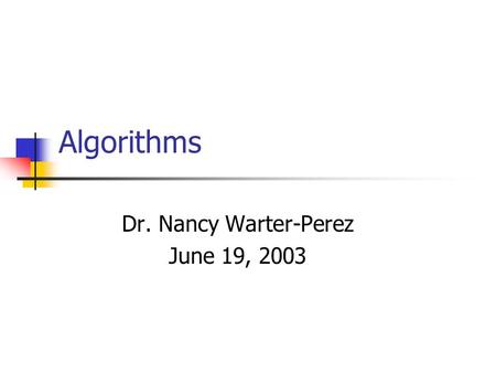 Algorithms Dr. Nancy Warter-Perez June 19, 2003. May 20, 2003 Developing Pairwise Sequence Alignment Algorithms2 Outline Programming workshop 2 solutions.