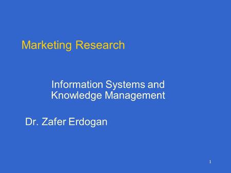 Information Systems and Knowledge Management Dr. Zafer Erdogan