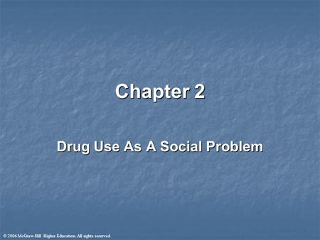 © 2006 McGraw-Hill Higher Education. All rights reserved. Chapter 2 Drug Use As A Social Problem.