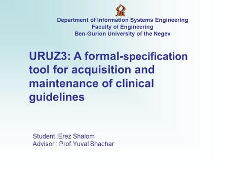 URUZ3: A formal- specification tool for acquisition and maintenance of clinical guidelines Department of Information Systems Engineering Faculty of Engineering.