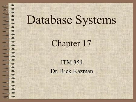 Database Systems Chapter 17 ITM 354 Dr. Rick Kazman.