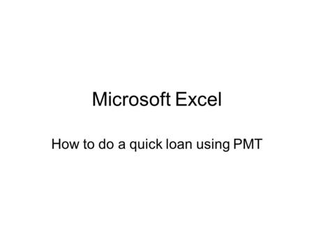 Microsoft Excel How to do a quick loan using PMT.