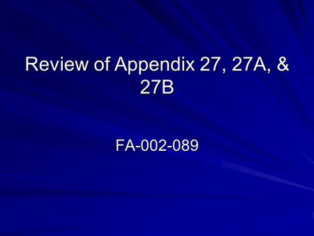 Review of Appendix 27, 27A, & 27B FA-002-089. Background In AY 07-08 the following changes to Appendix 16 were approved: – elimination of the reconsideration.