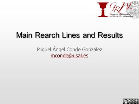 Main Rearch Lines and Results Miguel Ángel Conde González