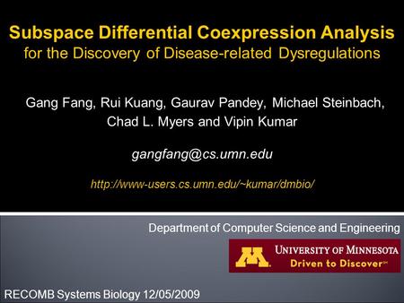 Subspace Differential Coexpression Analysis for the Discovery of Disease-related Dysregulations Gang Fang, Rui Kuang, Gaurav Pandey, Michael Steinbach,
