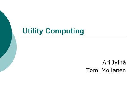Utility Computing Ari Jylhä Tomi Moilanen. Content  What is utility computing?  IBM grid solutions  HP grid solutions  Sun grid solutions  Oracle.