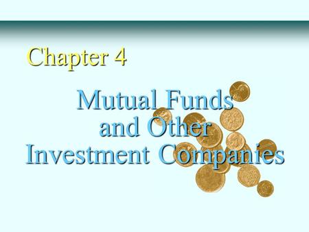 Mutual Funds and Other Investment Companies Chapter 4.