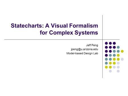 Statecharts: A Visual Formalism for Complex Systems Jeff Peng Model-based Design Lab.
