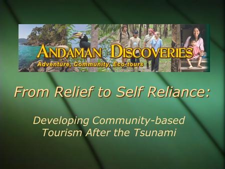 From Relief to Self Reliance: Developing Community-based Tourism After the Tsunami.