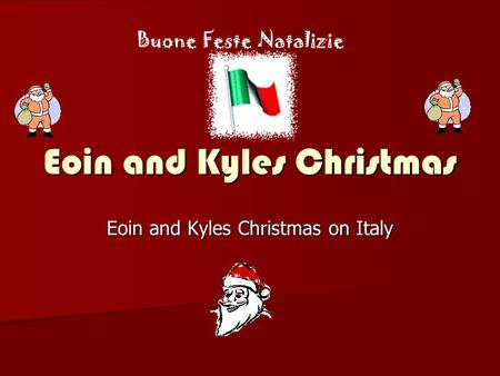 Eoin and Kyles Christmas Eoin and Kyles Christmas on Italy Buone Feste Natalizie.