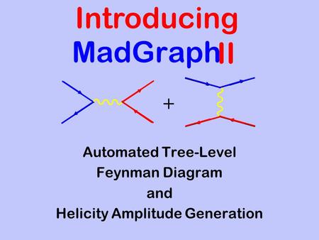 Introducing II MadGraph Automated Tree-Level Feynman Diagram and Helicity Amplitude Generation +