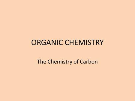 ORGANIC CHEMISTRY The Chemistry of Carbon. Organic Molecules Molecules containing carbon and hydrogen, originally extracted from fossil fuels (coal, petroleum,