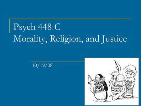 Psych 448 C Morality, Religion, and Justice 10/19/08.
