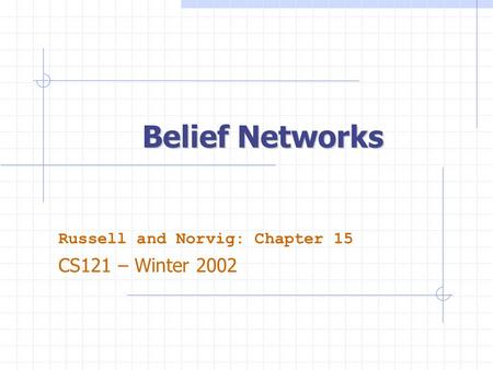 Belief Networks Russell and Norvig: Chapter 15 CS121 – Winter 2002.