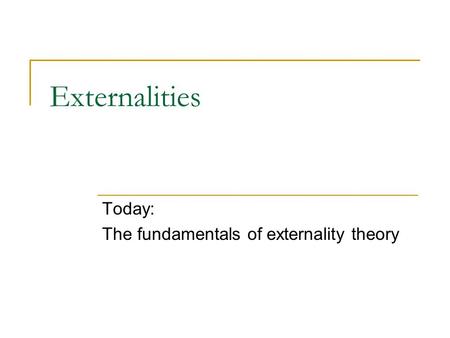 Today: The fundamentals of externality theory
