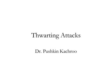 Thwarting Attacks Dr. Pushkin Kachroo. Introduction Biometrics can help convenience and security Might remove or strengthen some weak points but get new.