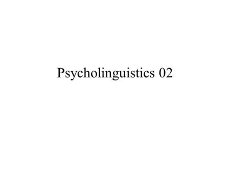 Psycholinguistics 02. Linguistic Principles Basic grammatical concepts Insights from sign language Transformational grammar Issues in grammatical theory.