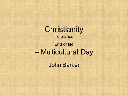 Christianity Tolerance End of life – Multicultural Day John Barker.