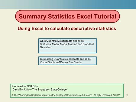 1 Summary Statistics Excel Tutorial Using Excel to calculate descriptive statistics Prepared for SSAC by *David McAvity – The Evergreen State College*