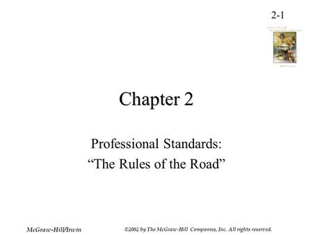 2-1 McGraw-Hill/Irwin ©2002 by The McGraw-Hill Companies, Inc. All rights reserved. Chapter 2 Professional Standards: “The Rules of the Road”