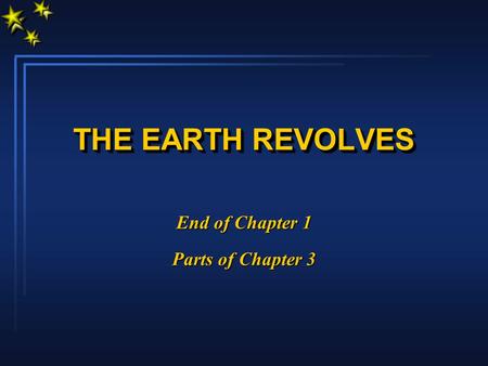 THE EARTH REVOLVES End of Chapter 1 Parts of Chapter 3.