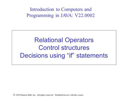 Relational Operators Control structures Decisions using “if” statements  2000 Prentice Hall, Inc. All rights reserved. Modified for use with this course.
