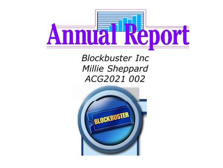 Blockbuster Inc Millie Sheppard ACG2021 002. Executive Summary Blockbuster suffered a great loss over the last year of 2004. It will be interesting to.