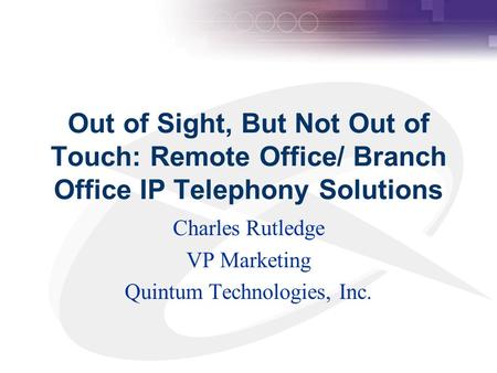 Charles Rutledge VP Marketing Quintum Technologies, Inc.