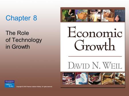 Chapter 8 The Role of Technology in Growth. Copyright © 2005 Pearson Addison-Wesley. All rights reserved. 8-2.
