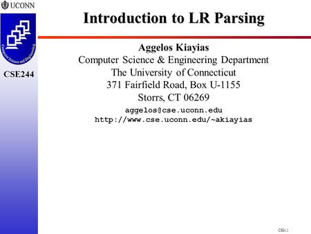 CH4.1 CSE244 Introduction to LR Parsing Aggelos Kiayias Computer Science & Engineering Department The University of Connecticut 371 Fairfield Road, Box.