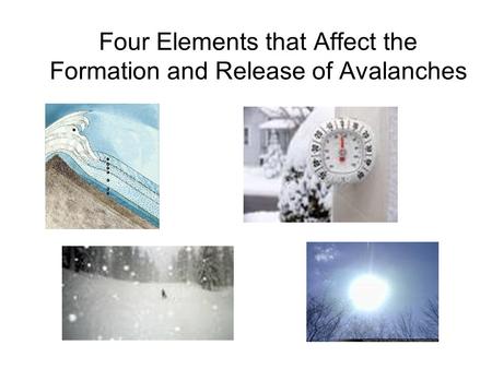Four Elements that Affect the Formation and Release of Avalanches.