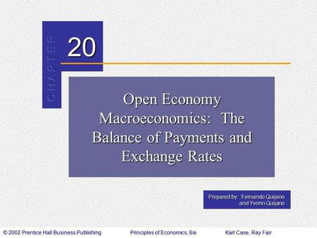 © 2002 Prentice Hall Business PublishingPrinciples of Economics, 6/eKarl Case, Ray Fair 20 Prepared by: Fernando Quijano and Yvonn Quijano Open Economy.