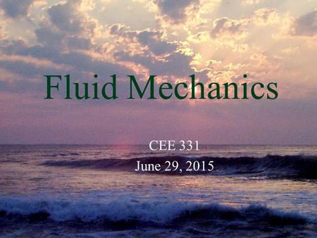 Monroe L. Weber-Shirk S chool of Civil and Environmental Engineering Fluid Mechanics CEE 331 June 29, 2015.