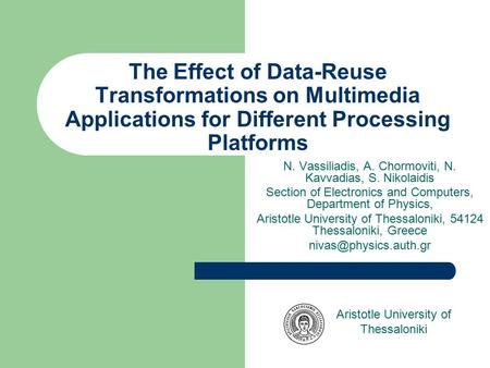 The Effect of Data-Reuse Transformations on Multimedia Applications for Different Processing Platforms N. Vassiliadis, A. Chormoviti, N. Kavvadias, S.