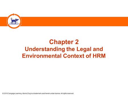 © 2010 Cengage Learning. Atomic Dog is a trademark used herein under license. All rights reserved. Chapter 2 Understanding the Legal and Environmental.