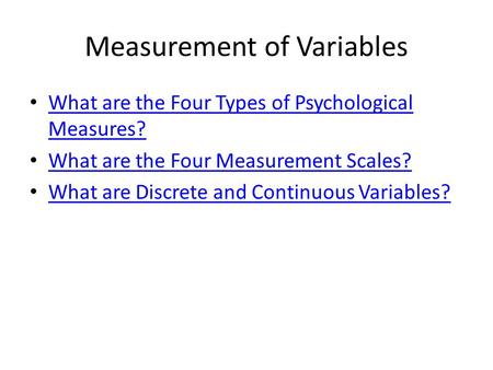 Measurement of Variables What are the Four Types of Psychological Measures? What are the Four Types of Psychological Measures? What are the Four Measurement.
