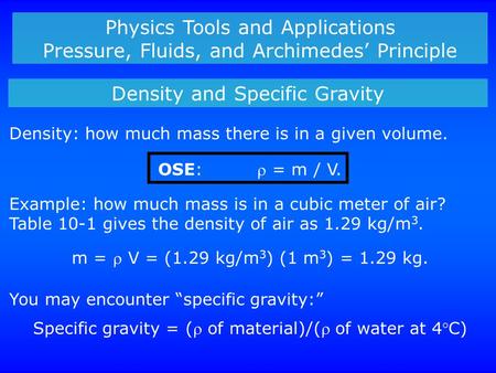 Physics Tools and Applications Pressure, Fluids, and Archimedes’ Principle Density and Specific Gravity Density: how much mass there is in a given volume.
