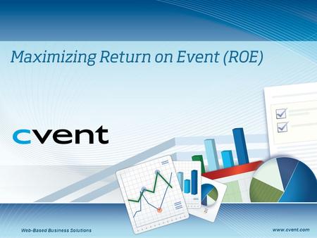 Www.cvent.com Web-Based Business Solutions. 2 Overall Goals In other words, improving the return on your event investment Streamlining expenses Learning.
