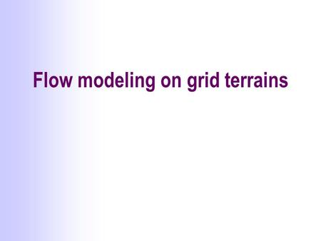 Flow modeling on grid terrains. DEM Representations 324 758 719 324 758 719 324 758 719 324 758 719 TIN Grid Contour lines Sample points.