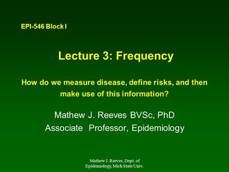 Mathew J. Reeves BVSc, PhD Associate Professor, Epidemiology