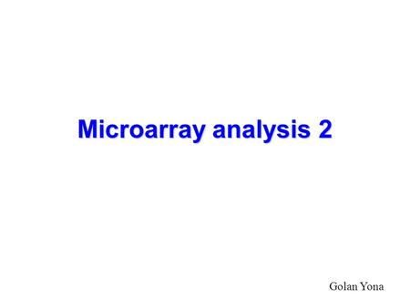 Microarray analysis 2 Golan Yona. 2) Analysis of co-expression Search for similarly expressed genes experiment1 experiment2 experiment3 ……….. Gene i: